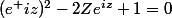 (e^ {iz})^2-2Ze^{iz}+1=0