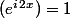 (e^i^2^x)=1