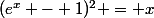 (e^x - 1)^2 = x