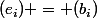 (e_i) = (b_i)