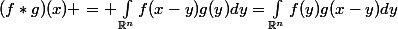 (f*g)(x) = \int_{\R^n}^{}{f(x-y)g(y)dy}=\int_{\R^n}^{}{f(y)g(x-y)dy}