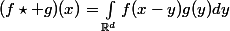 (f\star g)(x)=\int_{\mathbb{R}^d}f(x-y)g(y)dy