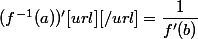 (f^{-1}(a))'[url][/url]=\dfrac{1}{f'(b)}