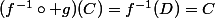 (f^{-1}\circ g)(C)=f^{-1}(D)=C