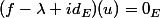 (f-\lambda id_E)(u)=0_E