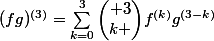 (fg)^{(3)}=\sum_{k=0}^{3}{\begin{pmatrix} 3\\k \end{pmatrix}}f^{(k)}g^{(3-k)}