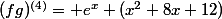 (fg)^{(4)}= e^{x} (x^{2}+8x+12)