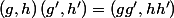 (g,h)\,(g',h')=(gg',hh')