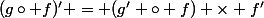 (g\circ f)' = (g' \circ f) \times f'