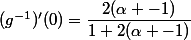 (g^{-1})'(0)=\dfrac{2(\alpha -1)}{1+2(\alpha -1)}