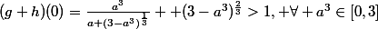 (g+h)(0)=\frac{a^3}{a+(3-a^3)^{\frac{1}{3}}} +(3-a^3)^{\frac{2}{3}}>1, \forall a^3\in[0,3]
