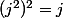 (j^2)^2=j