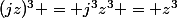 (jz)^3 = j^3z^3 = z^3