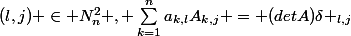 (l,j) \in N^{2}_{n} , \sum_{k=1}^{n}{a_{k,l}A_{k,j}} = (detA)\delta _{l,j}