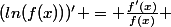 (ln(f(x)))' = \frac{f'(x)}{f(x)} 
