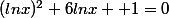 (lnx)^2+6lnx +1=0