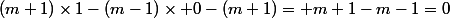 (m+1)\times1-(m-1)\times 0-(m+1)= m+1-m-1=0