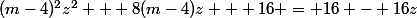 (m-4)^2z^2 + 8(m-4)z + 16 = 16 - 16z