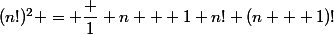 (n!)^2 = \dfrac 1 {n + 1} n! (n + 1)!