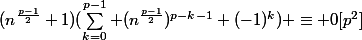 (n^{\frac{p-1}{2}}+1)(\sum_{k=0}^{p-1} (n^{\frac{p-1}{2}})^{p-k-1} (-1)^k) \equiv 0[p^2]