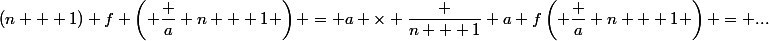 (n + 1) f \left( \dfrac a {n + 1} \right) = a \times \dfrac {n + 1} a f\left( \dfrac a {n + 1} \right) = ...