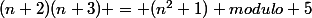 (n+2)(n+3) = (n^2+1) modulo 5