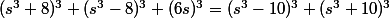 (s^3+8)^3+(s^3-8)^3+(6s)^3=(s^3-10)^3+(s^3+10)^3