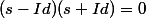(s-Id)(s+Id)=0