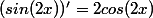 (sin(2x))'=2cos(2x)