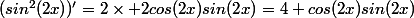 (sin^2(2x))'=2\times 2cos(2x)sin(2x)=4 cos(2x)sin(2x)