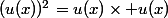(u(x))^2=u(x)\times u(x)