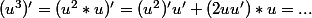 (u^3)'=(u^2*u)'=(u^2)'u'+(2uu')*u=...