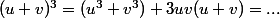 (u+v)^3=(u^3+v^3)+3uv(u+v)=...