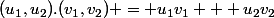 (u_1,u_2).(v_1,v_2) = u_1v_1 + u_2v_2