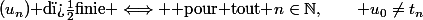 (u_n)\text{ d�finie }\Longleftrightarrow \text{ pour tout }n\in\mathbb{N},\qquad u_{0}\not=t_{n}