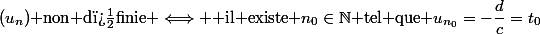 (u_n)\text{ non d�finie }\Longleftrightarrow \text{ il existe }n_0\in\mathbb{N}\text{ tel que }u_{n_0}=-\dfrac{d}{c}=t_0