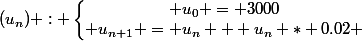 (u_n) : \left\lbrace\begin{matrix} u_0 = 3000\\ u_{n+1} = u_n + u_n * 0.02 \end{matrix}\right.
