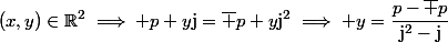 (x,y)\in\R^2\implies p+y\mathrm{j}=\bar p+y\mathrm{j}^2\implies y=\dfrac{p-\bar p}{\mathrm{j}^2-\mathrm{j}}
