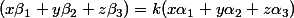 (x\beta_1+y\beta_2+z\beta_3)=k(x\alpha_1+y\alpha_2+z\alpha_3)