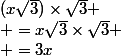 (x\sqrt{3})\times\sqrt{3} \\ =x\sqrt{3}\times\sqrt{3} \\ =3x