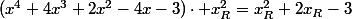 (x^{4}+4x^{3}+2x^{2}-4x-3)\cdot x_{R}^{2}=x_{R}^{2}+2x_{R}-3
