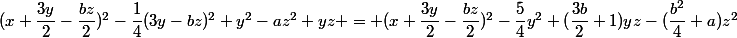 (x+\dfrac{3y}{2}-\dfrac{bz}{2})^2-\dfrac{1}{4}(3y-bz)^2+y^2-az^2+yz = (x+\dfrac{3y}{2}-\dfrac{bz}{2})^2-\dfrac{5}{4}y^2+(\dfrac{3b}{2}+1)yz-(\dfrac{b^2}{4}+a)z^2