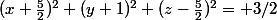 (x+\frac{5}{2})^2+(y+1)^2+(z-\frac{5}{2})^2= 3/2
