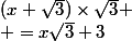 (x+\sqrt{3})\times\sqrt{3}
 \\ =x\sqrt{3}+3