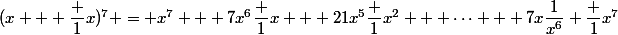 (x + \dfrac 1x)^7 = x^7 + 7x^6\dfrac 1x + 21x^5\dfrac 1{x^2} + \dots + 7x\dfrac{1}{x^6}+\dfrac 1{x^7}