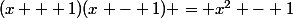 (x + 1)(x - 1) = x^2 - 1