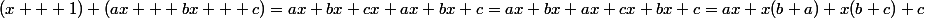 (x + 1) (ax + bx + c)=ax+bx+cx+ax+bx+c=ax+bx+ax+cx+bx+c=ax+x(b+a)+x(b+c)+c