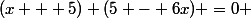 (x + 5) (5 - 6x) =0 