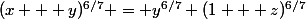 (x + y)^{6/7} = y^{6/7} (1 + z)^{6/7}