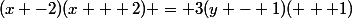(x -2)(x + 2) = 3(y - 1)( + 1)